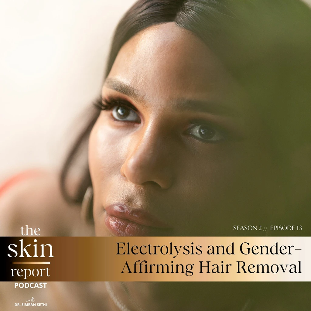 Electrolysis and Gender-Affirming Hair Removal | The SKIN Report with Dr. Simran Sethi