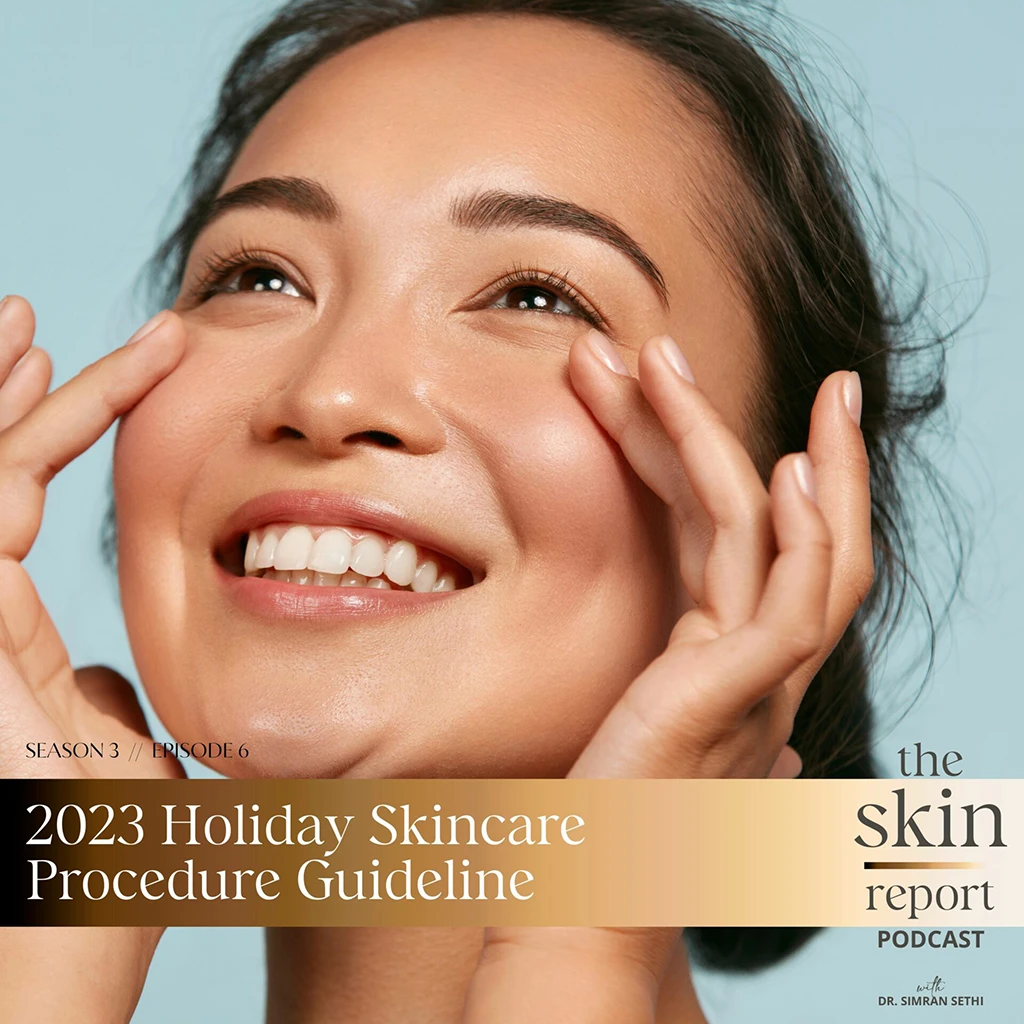 2023 Holiday Skincare Procedure Guideline | The SKIN Report Podcast with Dr. Simran Sethi
