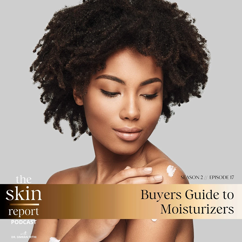 Buyers Guide to Moisturizers | The SKIN Report Podcast with Dr. Simran Sethi
