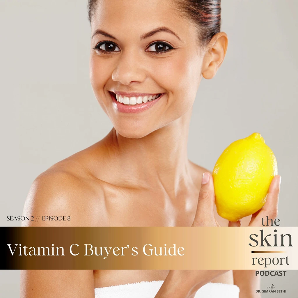 Vitamin C Buyer's Guide | The SKIN Report Podcast with Dr. Simran Sethi