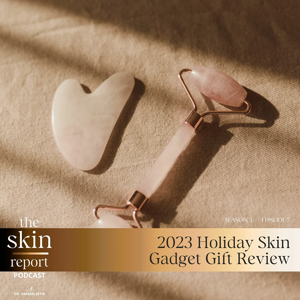 2023 Holiday Skin Gadget Gift Review | The SKIN Report Podcast with Dr. Simran Sethi