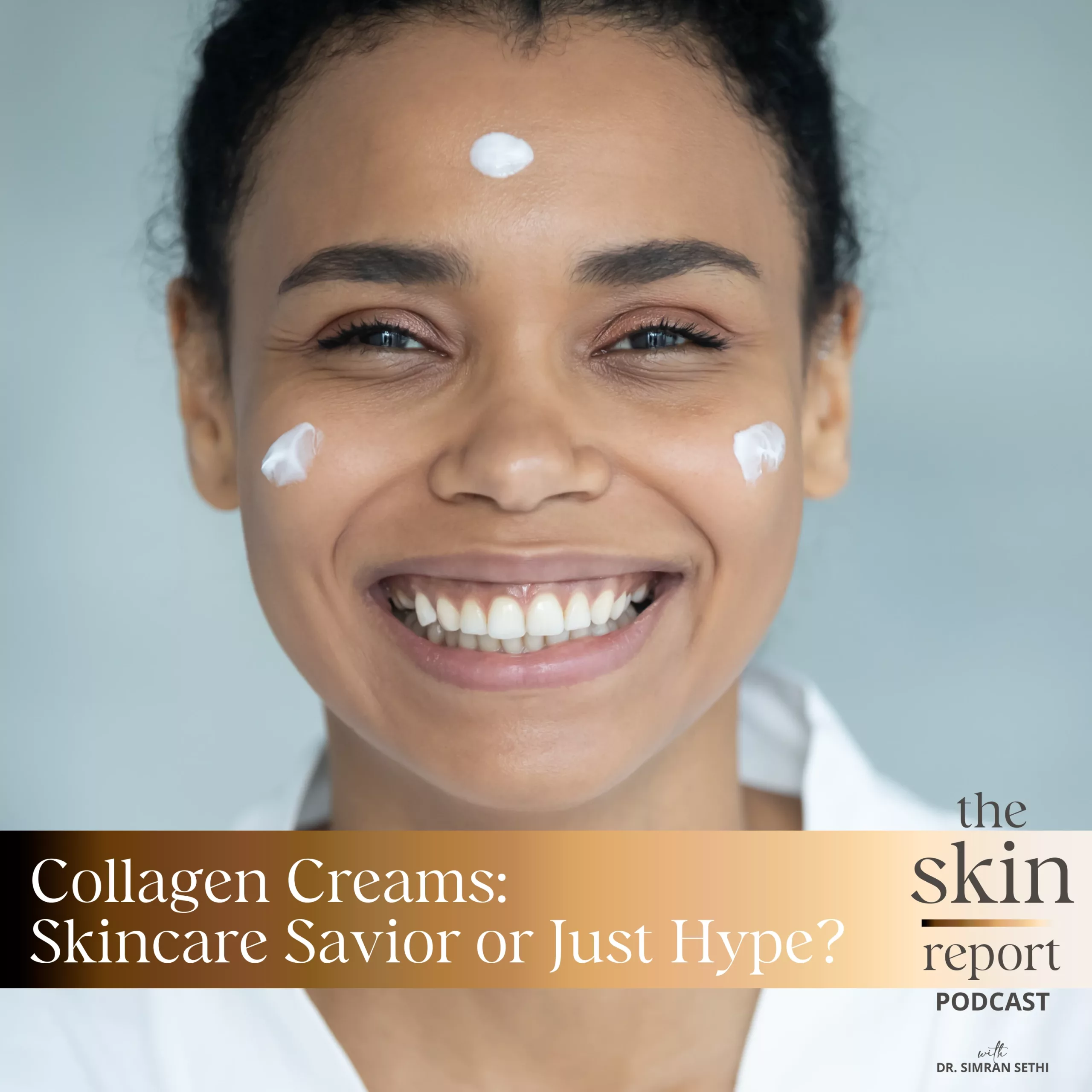 Collagen Creams: Skincare Savior or Just Hype? | The SKIN Report Podcast with Dr. Simran Sethi