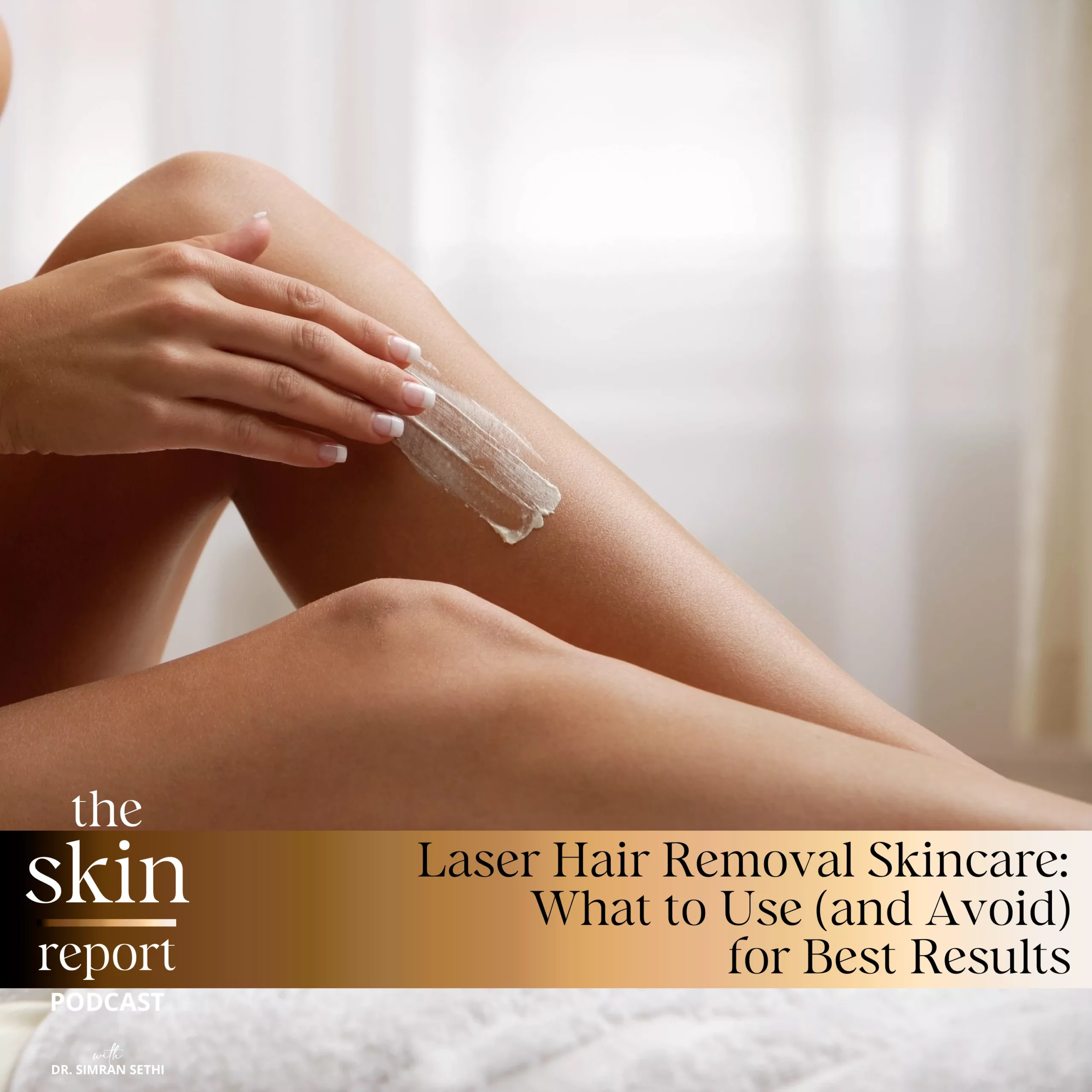 Laser Hair Removal Skincare: What to Use (and Avoid) for Best Results | The SKIN Report Podcast with Dr. Simran Sethi