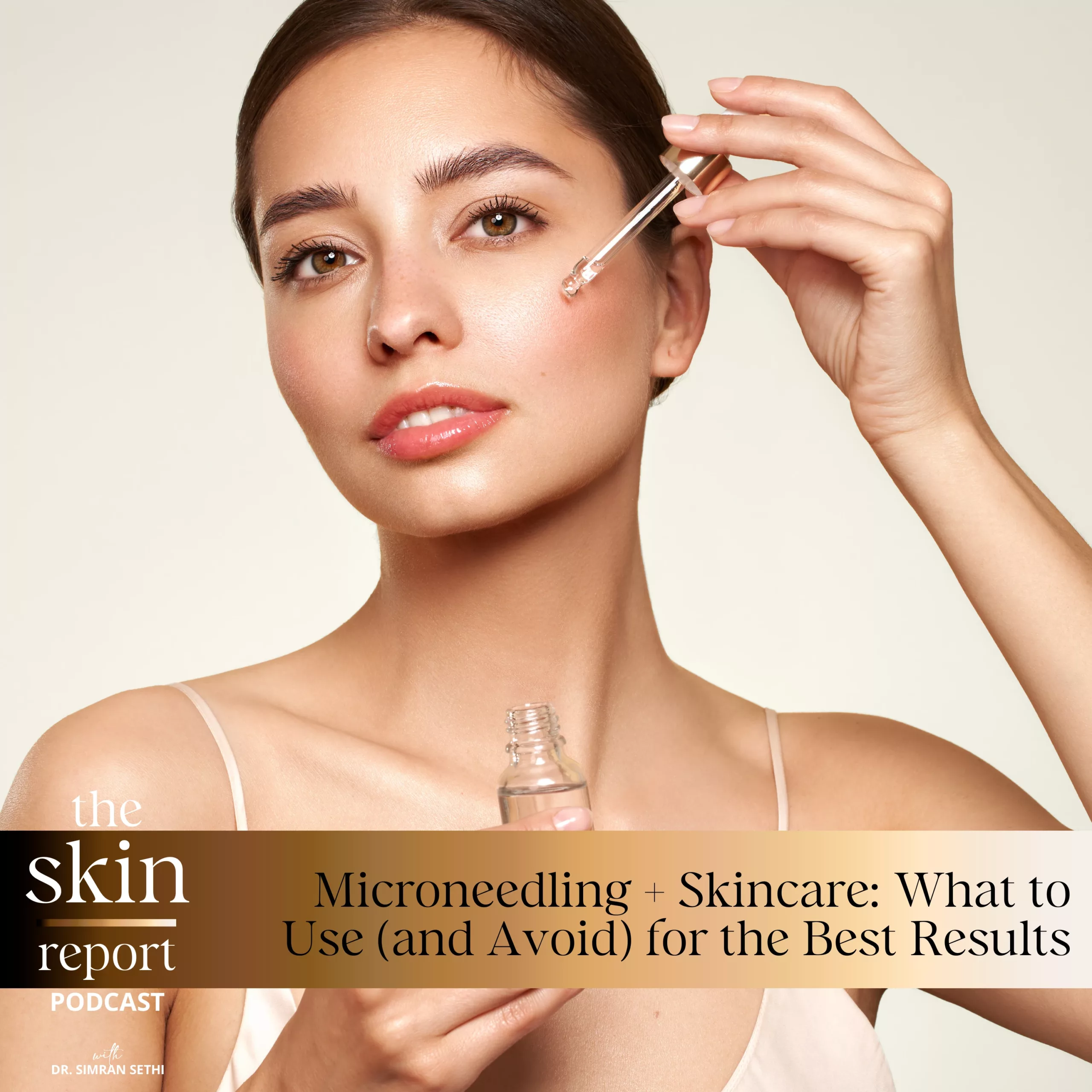 Microneedling + Skincare: What to Use (and Avoid) for the Best Results | The SKIN Report Podcast with Dr. Simran Sethi