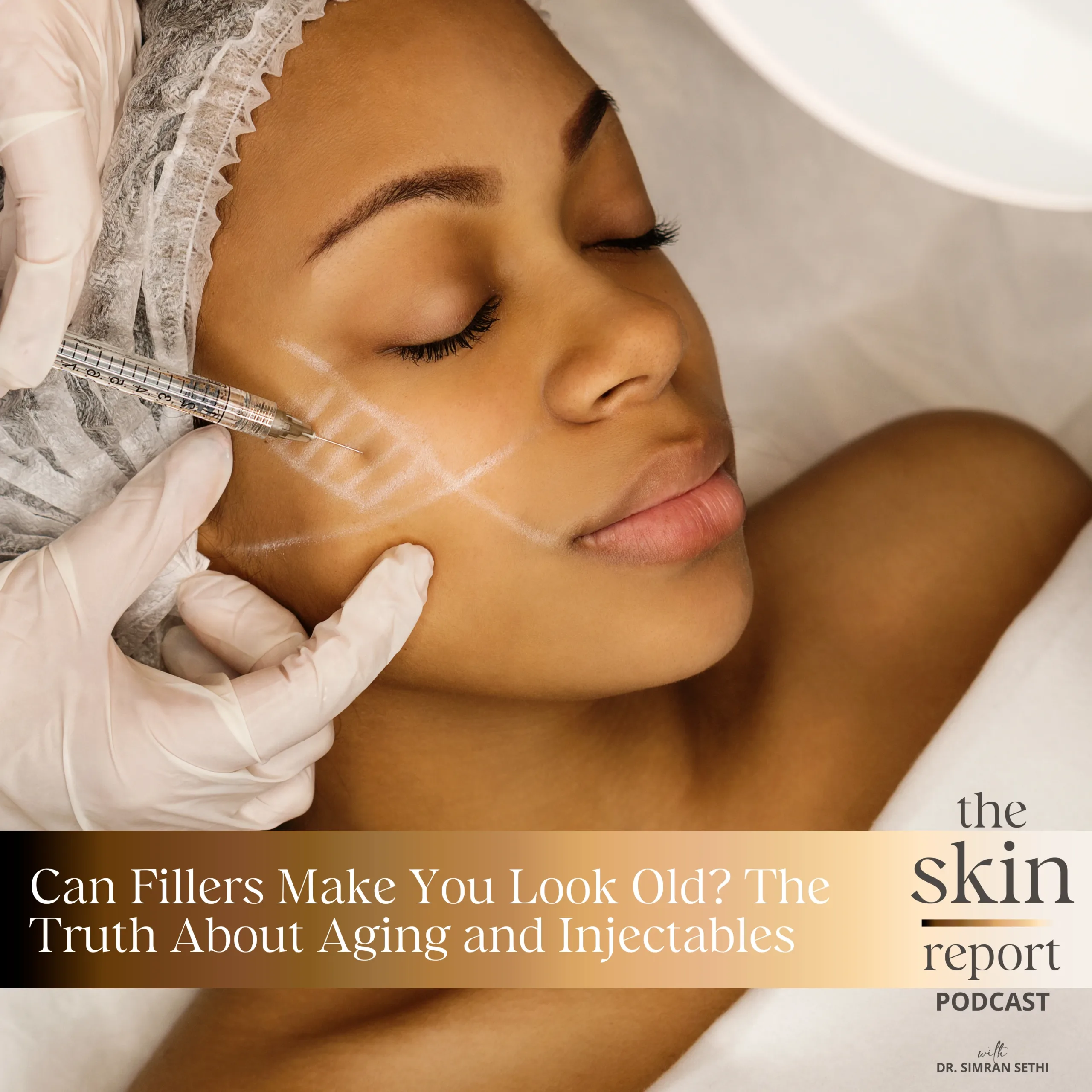 Can Fillers Make You Look Old? The Truth About Aging and Injectables | The SKIN Report Podcast with Dr. Simran Sethi