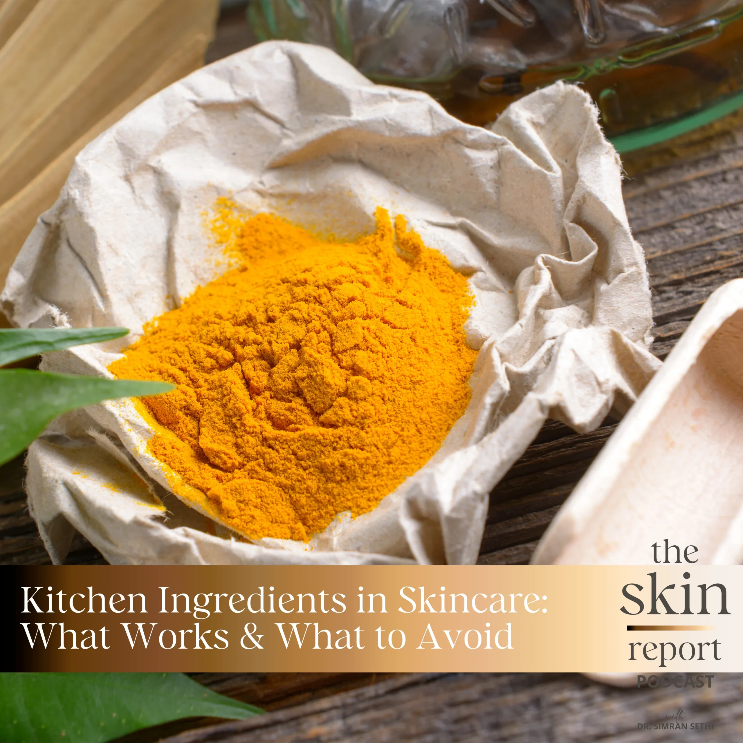 Kitchen Ingredients in Skincare: What Works & What to Avoid | The SKIN Report Podcast with Dr. Simran Sethi