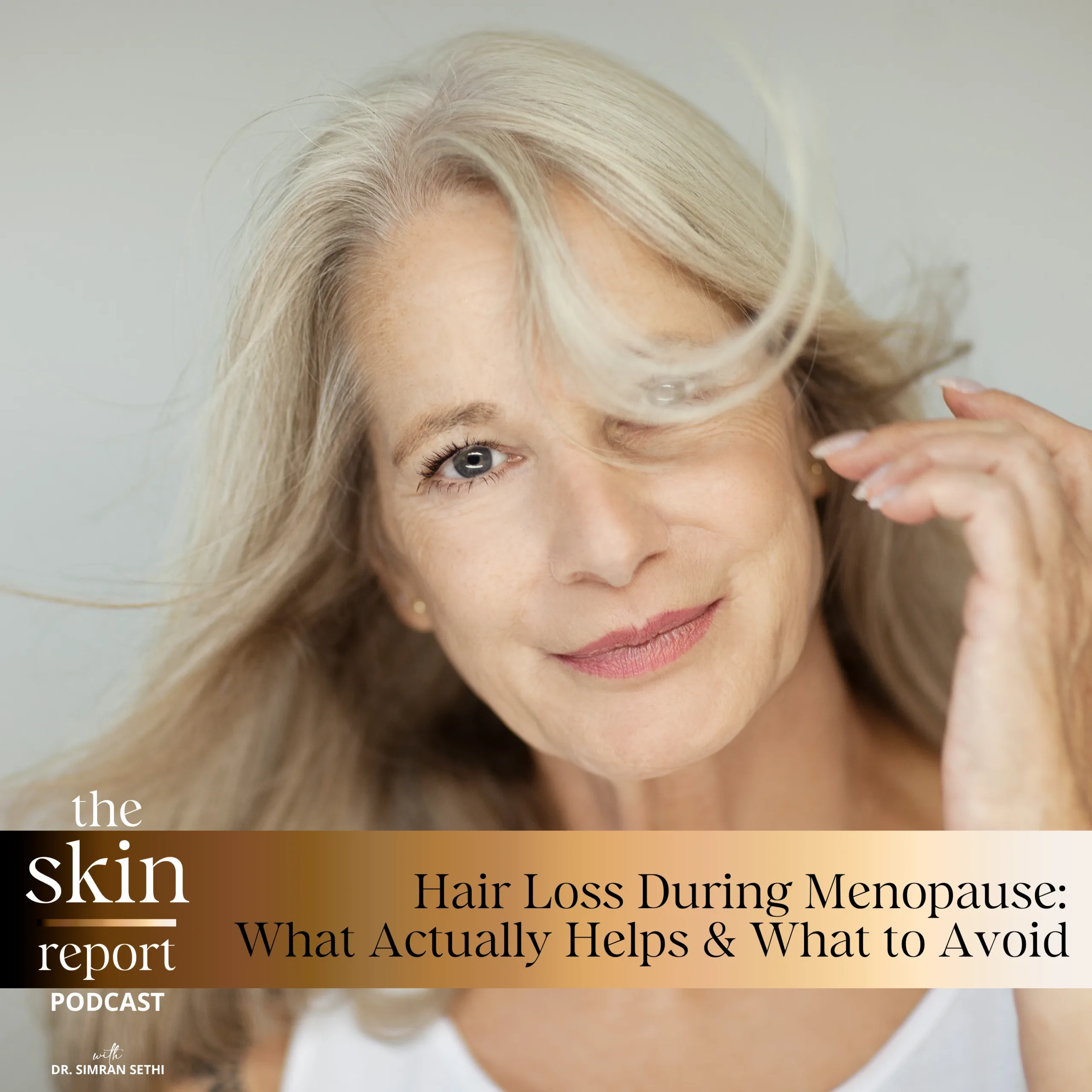 Hair Loss During Menopause: What Actually Helps & What to Avoid | The SKIN Report Podcast with Dr. Simran Sethi